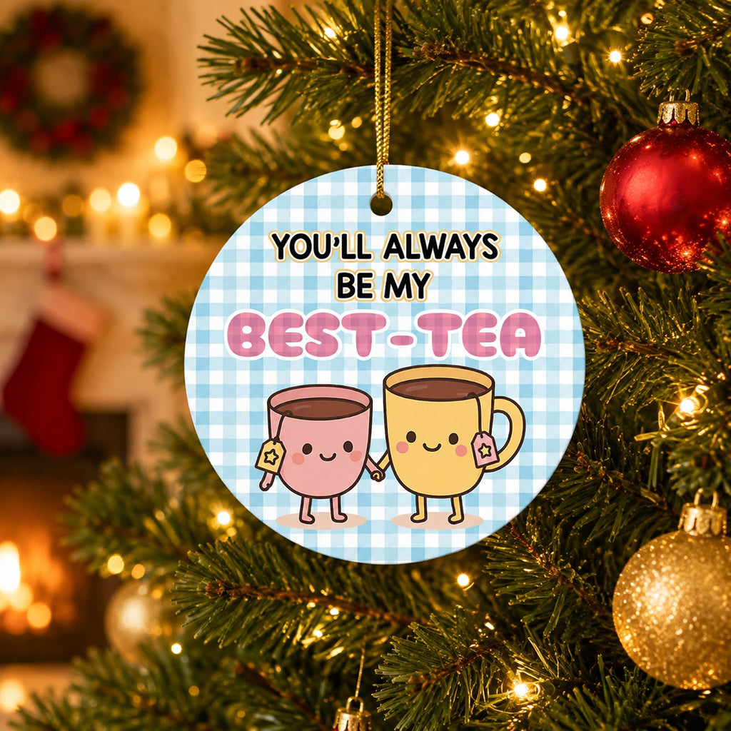 Best Friend Christmas Ornament, You'll Always Be My Best-Tea, Ceramic Hanging Tree Decoration