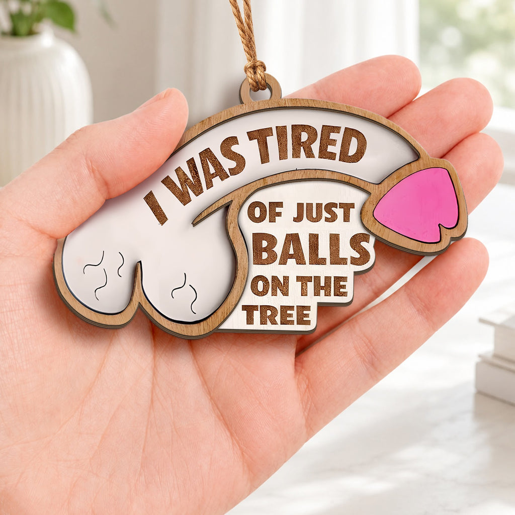 Tired Ball Funny Christmas Ornament, Naughty Novelty Keepsake, Wood Hanging Tree Decoration